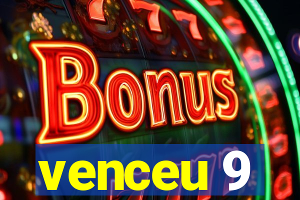 venceu 9